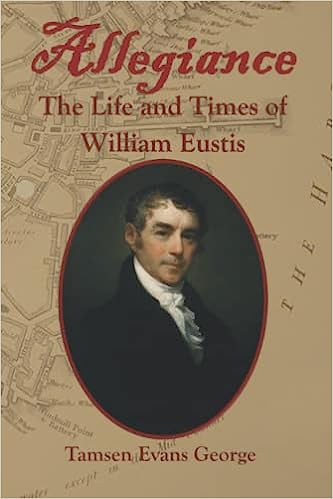 Allegiance, The Life and Times of William Eustis, by Tamsen Evans George